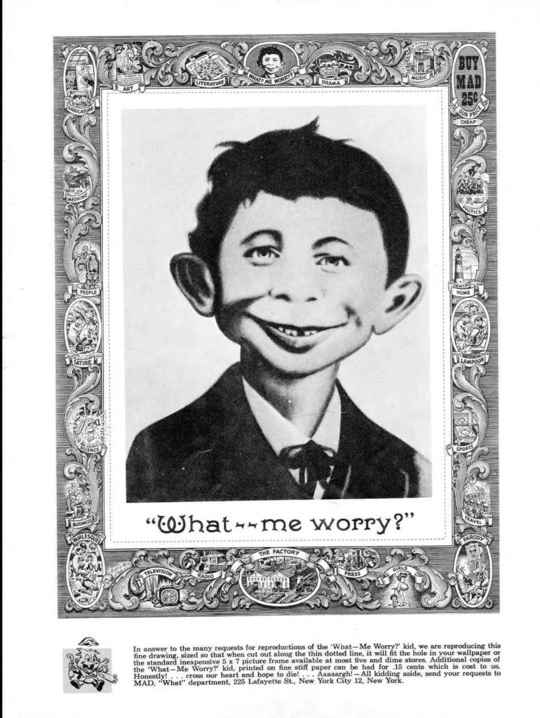 Die Zeichnung von unserem Alfred ist weder von Will Elder noch von Wallace Wood. Früher war "The Idiot Kid" eine Werbefigur, für z.b. Zahnärzte oder wurde auf Postkarten vertrieben. Erst Norman Mingo machte aus dem Idiot Kid den heutigen Alfred E. Neuman