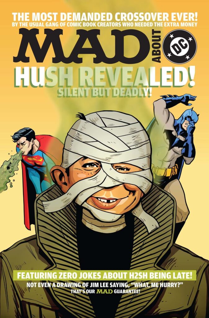 Cover-Artwork des "MAD About DC" Specials. Alfred E. Neuman ist als Batman-Schurke "Hush" bandagiert. Im Hintergrund hält sich Batman die Nase zu, während Superman sich übergibt. Der Text auf dem Cover macht sich über Jim Lees Verspätungen lustig.